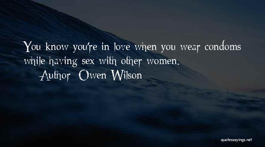 Owen Wilson Quotes: You Know You're In Love When You Wear Condoms While Having Sex With Other Women.