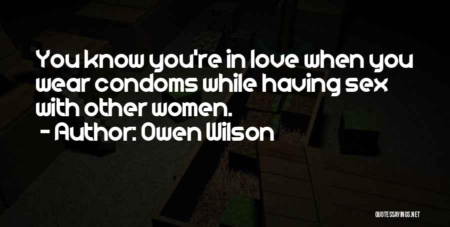 Owen Wilson Quotes: You Know You're In Love When You Wear Condoms While Having Sex With Other Women.