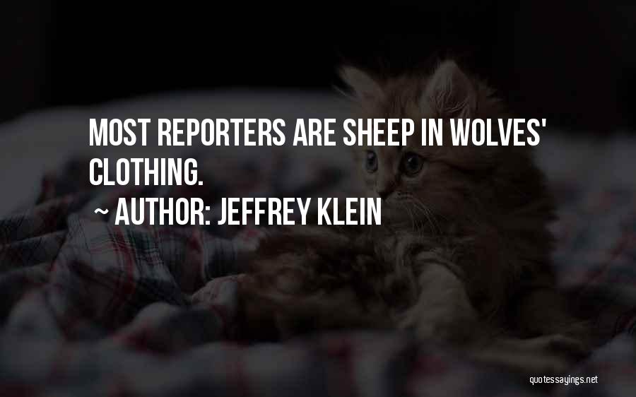 Jeffrey Klein Quotes: Most Reporters Are Sheep In Wolves' Clothing.