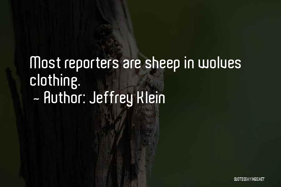 Jeffrey Klein Quotes: Most Reporters Are Sheep In Wolves' Clothing.