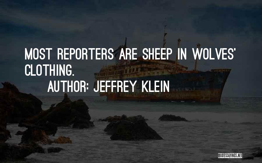 Jeffrey Klein Quotes: Most Reporters Are Sheep In Wolves' Clothing.