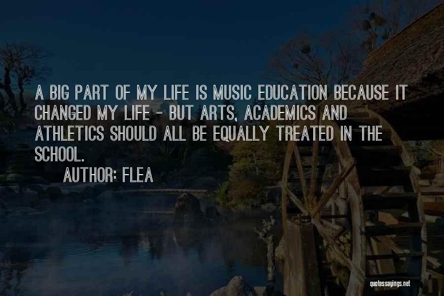 Flea Quotes: A Big Part Of My Life Is Music Education Because It Changed My Life - But Arts, Academics And Athletics