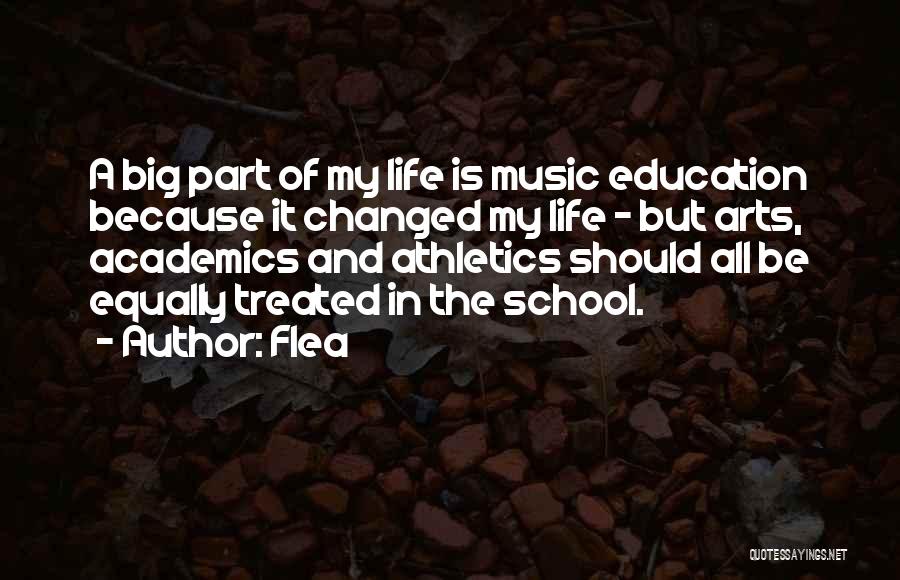 Flea Quotes: A Big Part Of My Life Is Music Education Because It Changed My Life - But Arts, Academics And Athletics