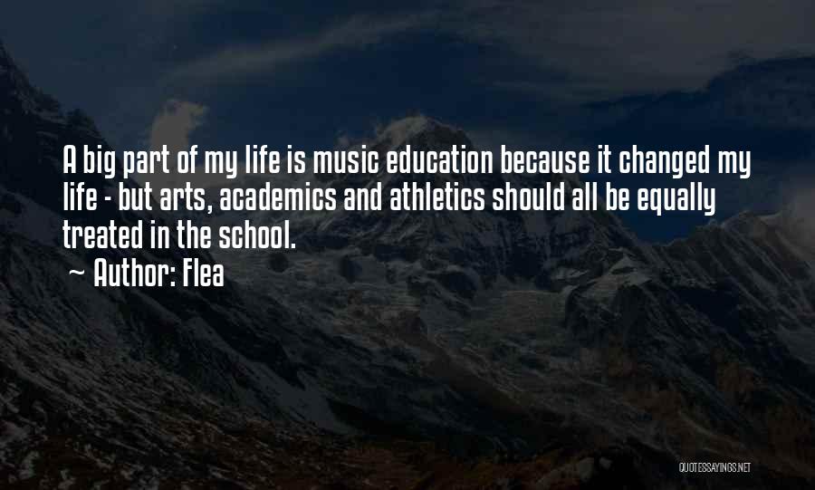 Flea Quotes: A Big Part Of My Life Is Music Education Because It Changed My Life - But Arts, Academics And Athletics
