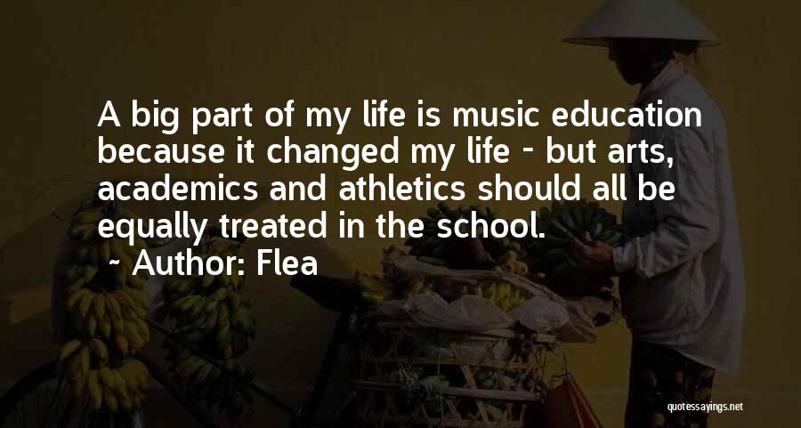 Flea Quotes: A Big Part Of My Life Is Music Education Because It Changed My Life - But Arts, Academics And Athletics