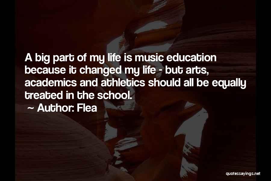 Flea Quotes: A Big Part Of My Life Is Music Education Because It Changed My Life - But Arts, Academics And Athletics