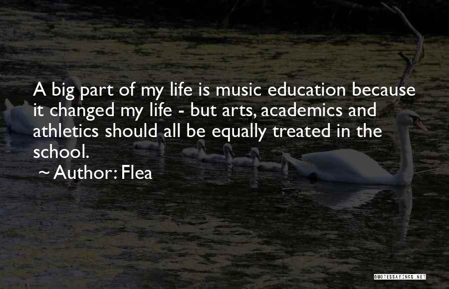 Flea Quotes: A Big Part Of My Life Is Music Education Because It Changed My Life - But Arts, Academics And Athletics