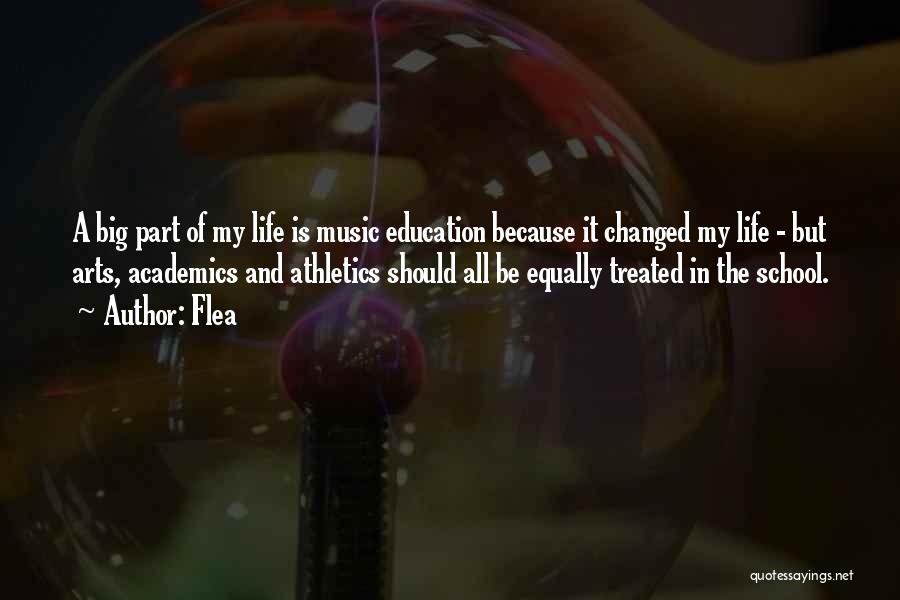 Flea Quotes: A Big Part Of My Life Is Music Education Because It Changed My Life - But Arts, Academics And Athletics