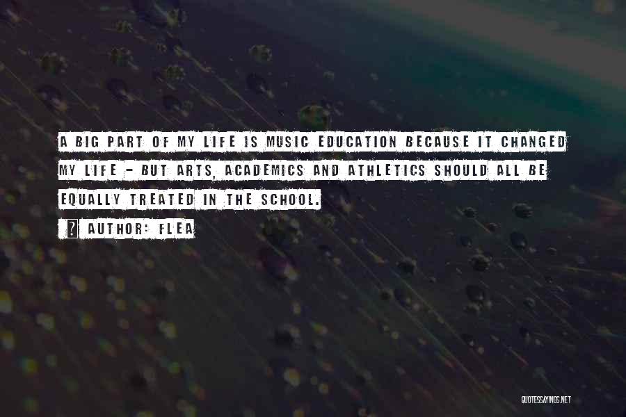Flea Quotes: A Big Part Of My Life Is Music Education Because It Changed My Life - But Arts, Academics And Athletics