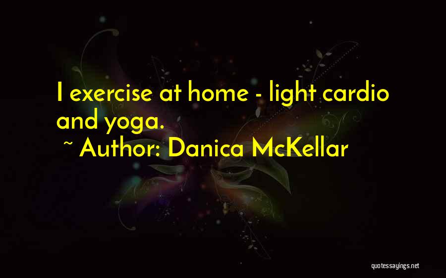 Danica McKellar Quotes: I Exercise At Home - Light Cardio And Yoga.