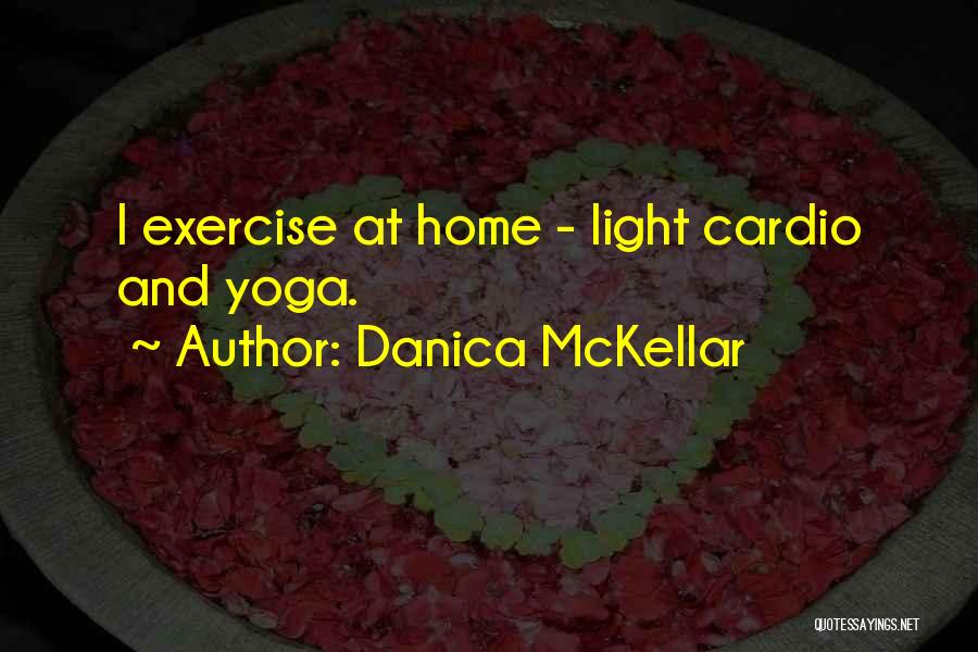 Danica McKellar Quotes: I Exercise At Home - Light Cardio And Yoga.