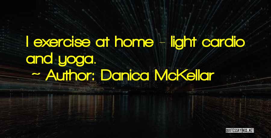 Danica McKellar Quotes: I Exercise At Home - Light Cardio And Yoga.