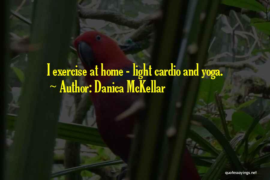 Danica McKellar Quotes: I Exercise At Home - Light Cardio And Yoga.