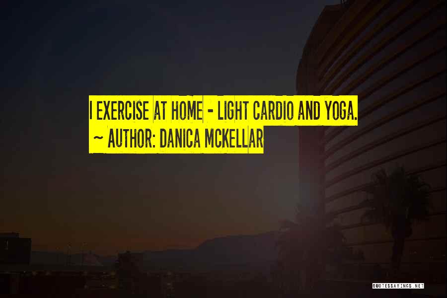 Danica McKellar Quotes: I Exercise At Home - Light Cardio And Yoga.