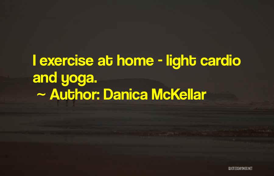 Danica McKellar Quotes: I Exercise At Home - Light Cardio And Yoga.