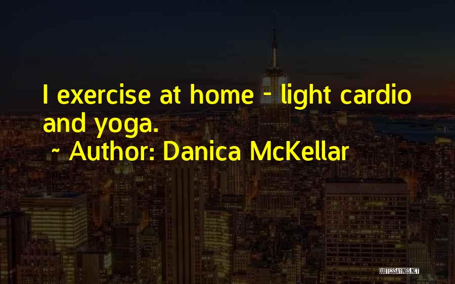 Danica McKellar Quotes: I Exercise At Home - Light Cardio And Yoga.