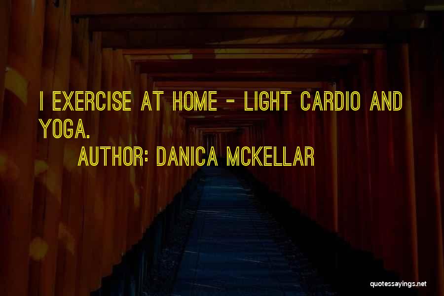 Danica McKellar Quotes: I Exercise At Home - Light Cardio And Yoga.