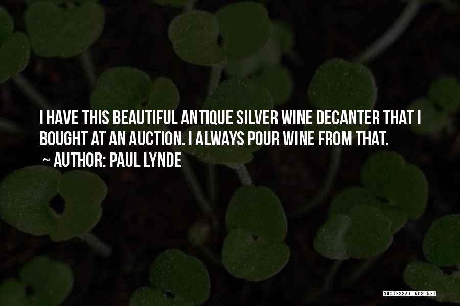 Paul Lynde Quotes: I Have This Beautiful Antique Silver Wine Decanter That I Bought At An Auction. I Always Pour Wine From That.
