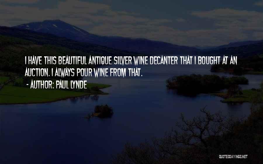 Paul Lynde Quotes: I Have This Beautiful Antique Silver Wine Decanter That I Bought At An Auction. I Always Pour Wine From That.