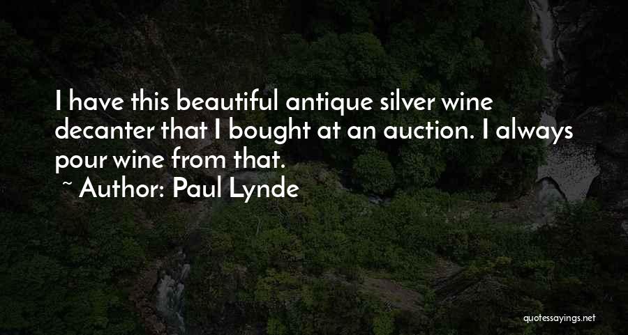 Paul Lynde Quotes: I Have This Beautiful Antique Silver Wine Decanter That I Bought At An Auction. I Always Pour Wine From That.