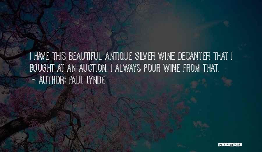 Paul Lynde Quotes: I Have This Beautiful Antique Silver Wine Decanter That I Bought At An Auction. I Always Pour Wine From That.