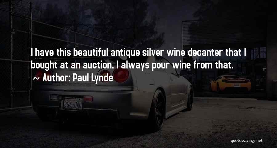 Paul Lynde Quotes: I Have This Beautiful Antique Silver Wine Decanter That I Bought At An Auction. I Always Pour Wine From That.