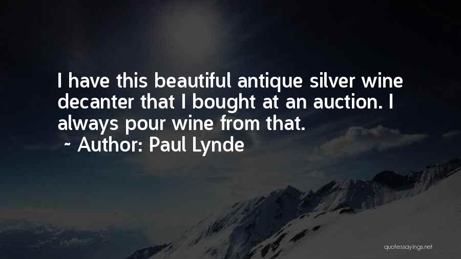 Paul Lynde Quotes: I Have This Beautiful Antique Silver Wine Decanter That I Bought At An Auction. I Always Pour Wine From That.