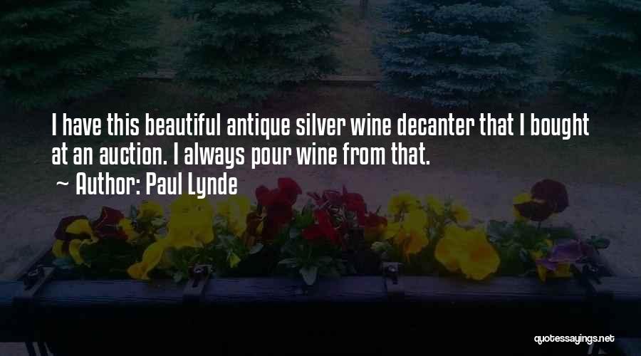 Paul Lynde Quotes: I Have This Beautiful Antique Silver Wine Decanter That I Bought At An Auction. I Always Pour Wine From That.