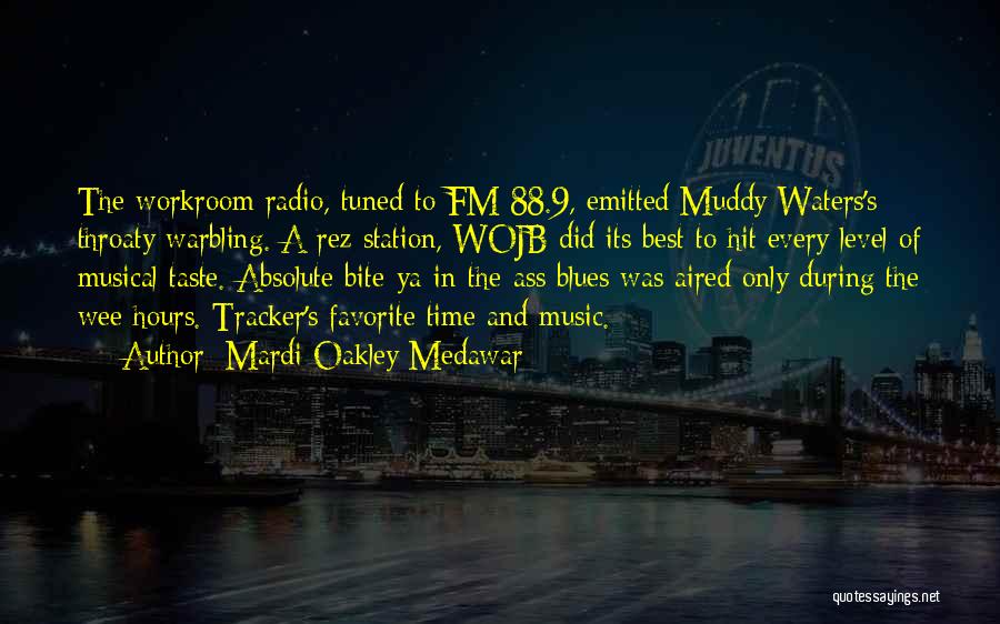 Mardi Oakley Medawar Quotes: The Workroom Radio, Tuned To Fm 88.9, Emitted Muddy Waters's Throaty Warbling. A Rez Station, Wojb Did Its Best To