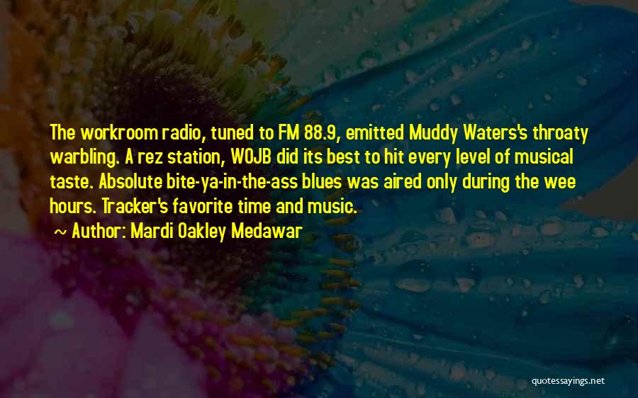 Mardi Oakley Medawar Quotes: The Workroom Radio, Tuned To Fm 88.9, Emitted Muddy Waters's Throaty Warbling. A Rez Station, Wojb Did Its Best To