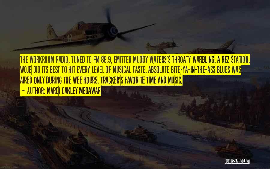 Mardi Oakley Medawar Quotes: The Workroom Radio, Tuned To Fm 88.9, Emitted Muddy Waters's Throaty Warbling. A Rez Station, Wojb Did Its Best To