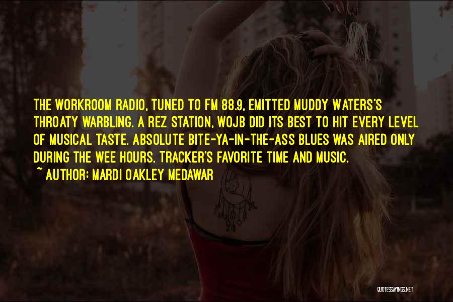 Mardi Oakley Medawar Quotes: The Workroom Radio, Tuned To Fm 88.9, Emitted Muddy Waters's Throaty Warbling. A Rez Station, Wojb Did Its Best To