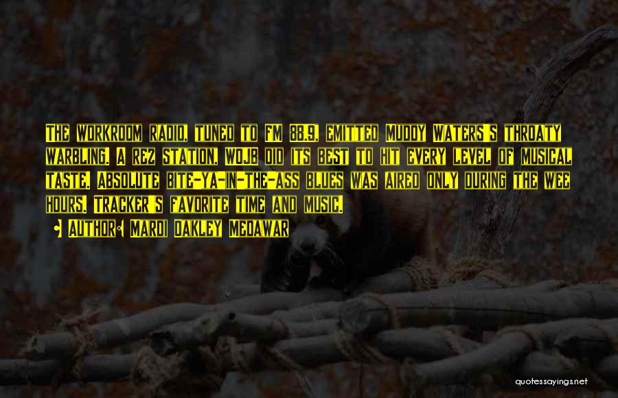 Mardi Oakley Medawar Quotes: The Workroom Radio, Tuned To Fm 88.9, Emitted Muddy Waters's Throaty Warbling. A Rez Station, Wojb Did Its Best To