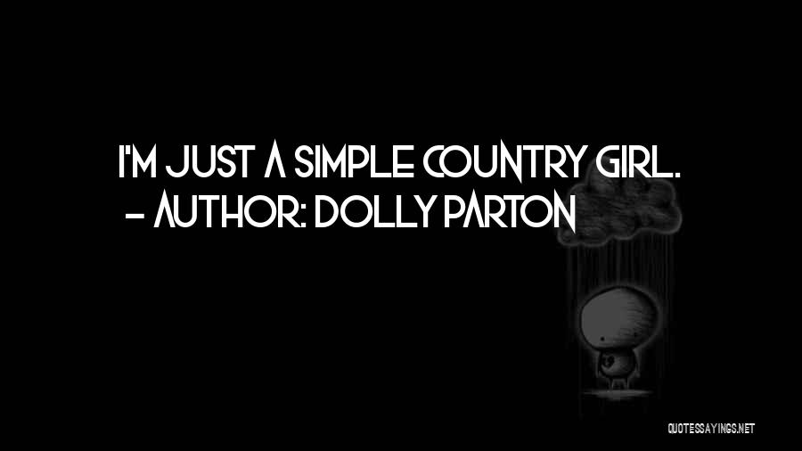 Dolly Parton Quotes: I'm Just A Simple Country Girl.