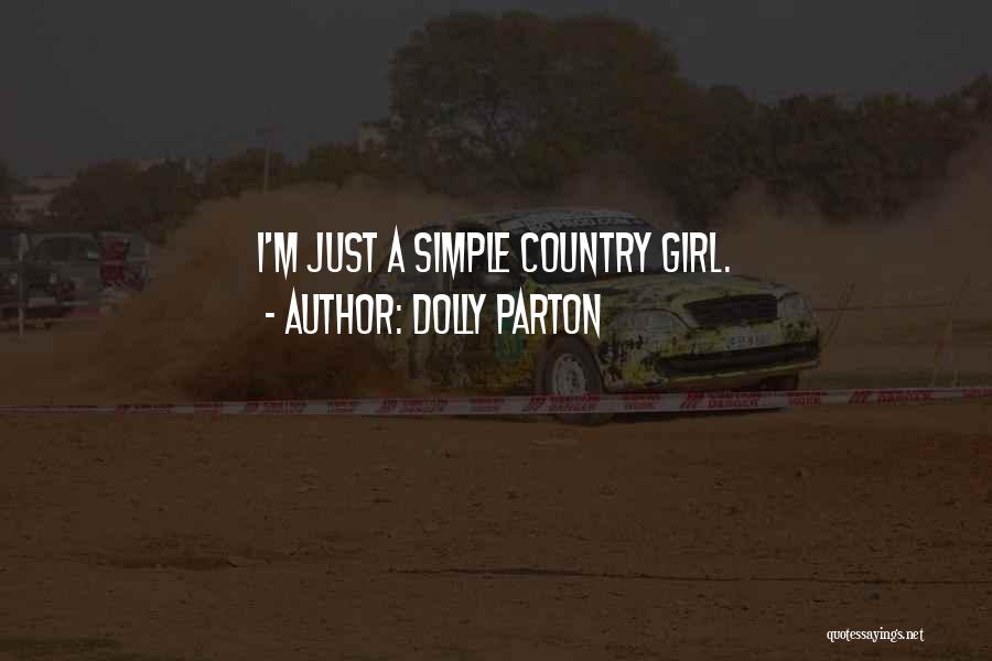 Dolly Parton Quotes: I'm Just A Simple Country Girl.