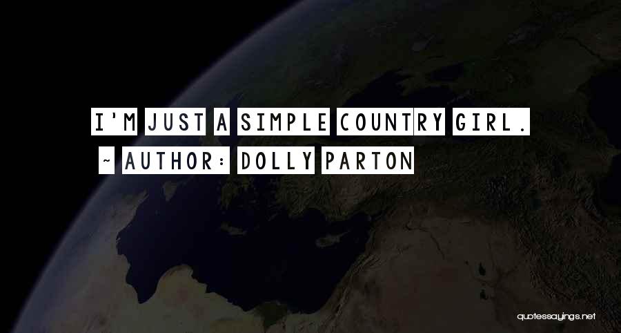 Dolly Parton Quotes: I'm Just A Simple Country Girl.