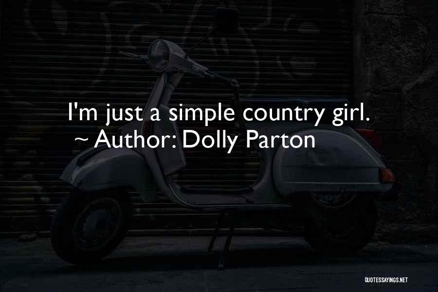 Dolly Parton Quotes: I'm Just A Simple Country Girl.