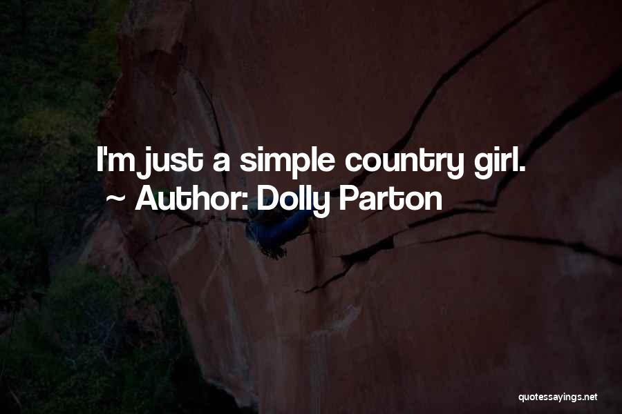 Dolly Parton Quotes: I'm Just A Simple Country Girl.