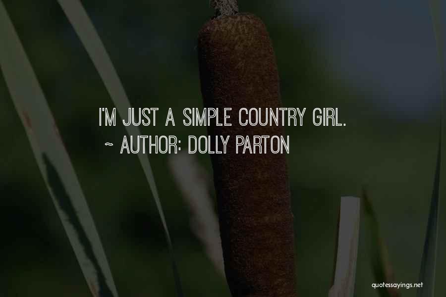 Dolly Parton Quotes: I'm Just A Simple Country Girl.