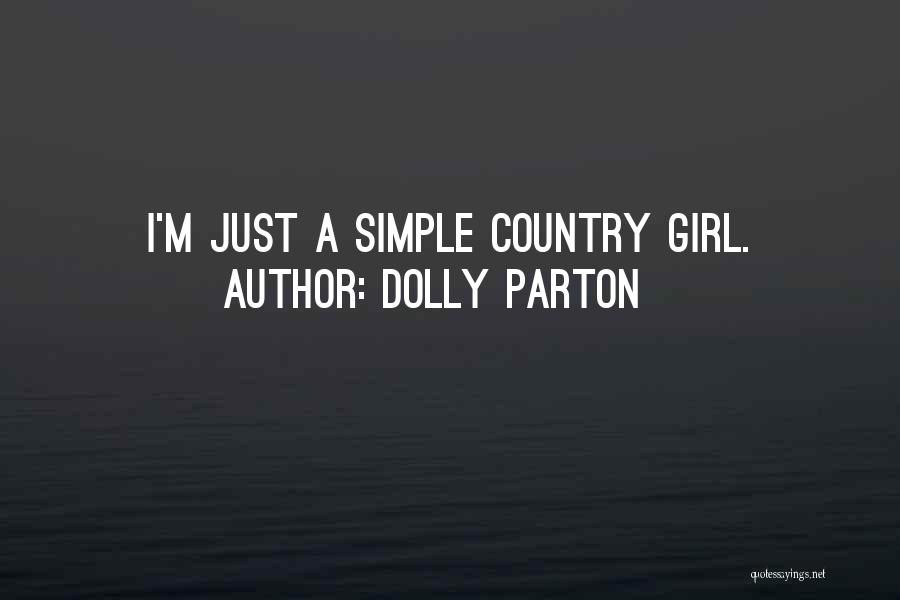 Dolly Parton Quotes: I'm Just A Simple Country Girl.