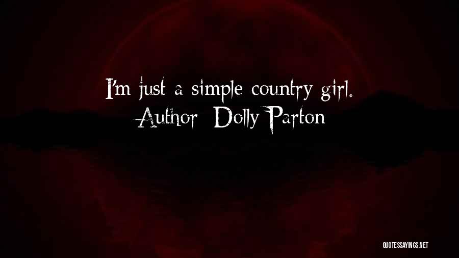 Dolly Parton Quotes: I'm Just A Simple Country Girl.