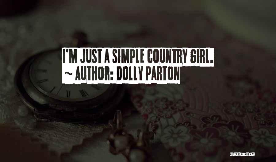 Dolly Parton Quotes: I'm Just A Simple Country Girl.