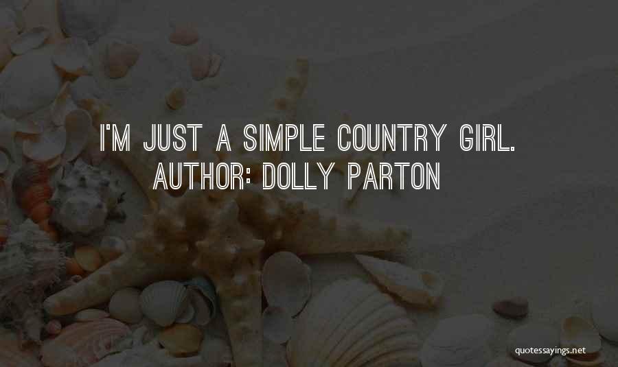 Dolly Parton Quotes: I'm Just A Simple Country Girl.