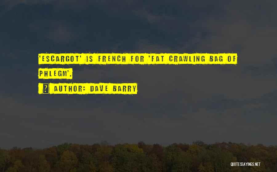 Dave Barry Quotes: 'escargot' Is French For 'fat Crawling Bag Of Phlegm'.
