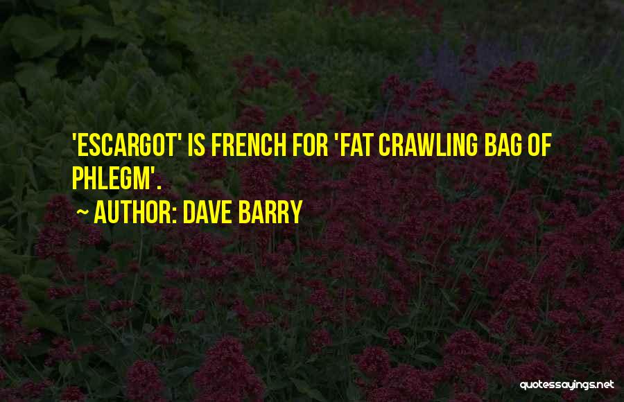 Dave Barry Quotes: 'escargot' Is French For 'fat Crawling Bag Of Phlegm'.