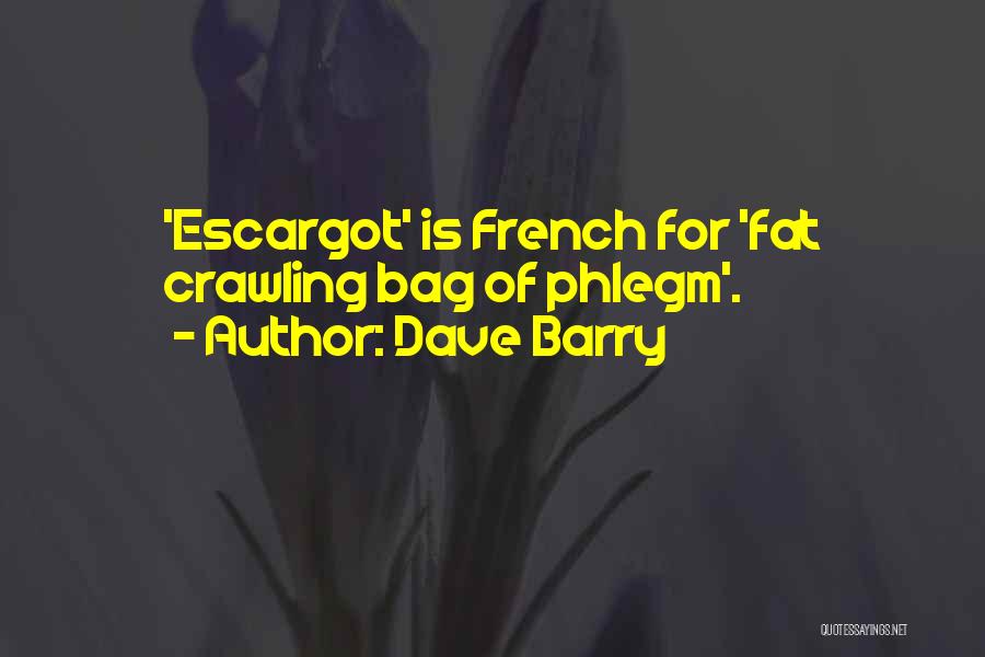 Dave Barry Quotes: 'escargot' Is French For 'fat Crawling Bag Of Phlegm'.