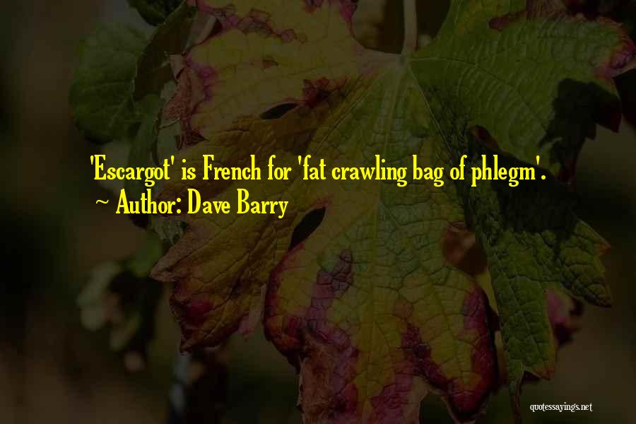 Dave Barry Quotes: 'escargot' Is French For 'fat Crawling Bag Of Phlegm'.