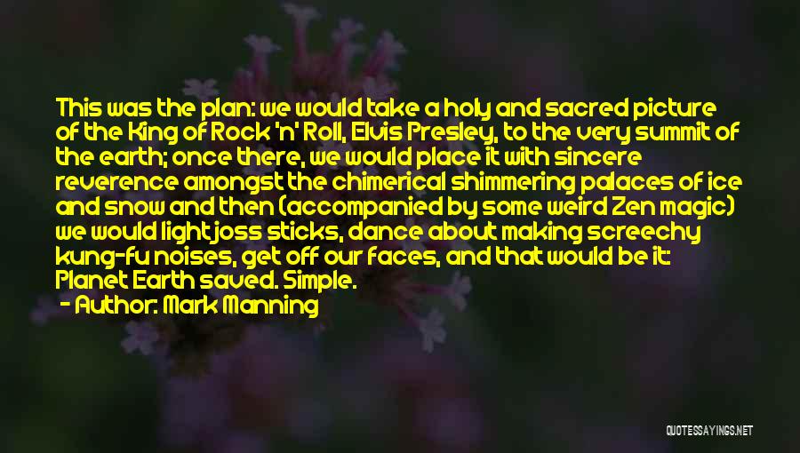 Mark Manning Quotes: This Was The Plan: We Would Take A Holy And Sacred Picture Of The King Of Rock 'n' Roll, Elvis