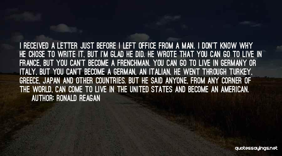 Ronald Reagan Quotes: I Received A Letter Just Before I Left Office From A Man. I Don't Know Why He Chose To Write