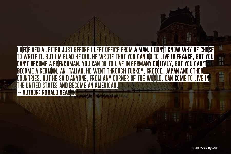 Ronald Reagan Quotes: I Received A Letter Just Before I Left Office From A Man. I Don't Know Why He Chose To Write